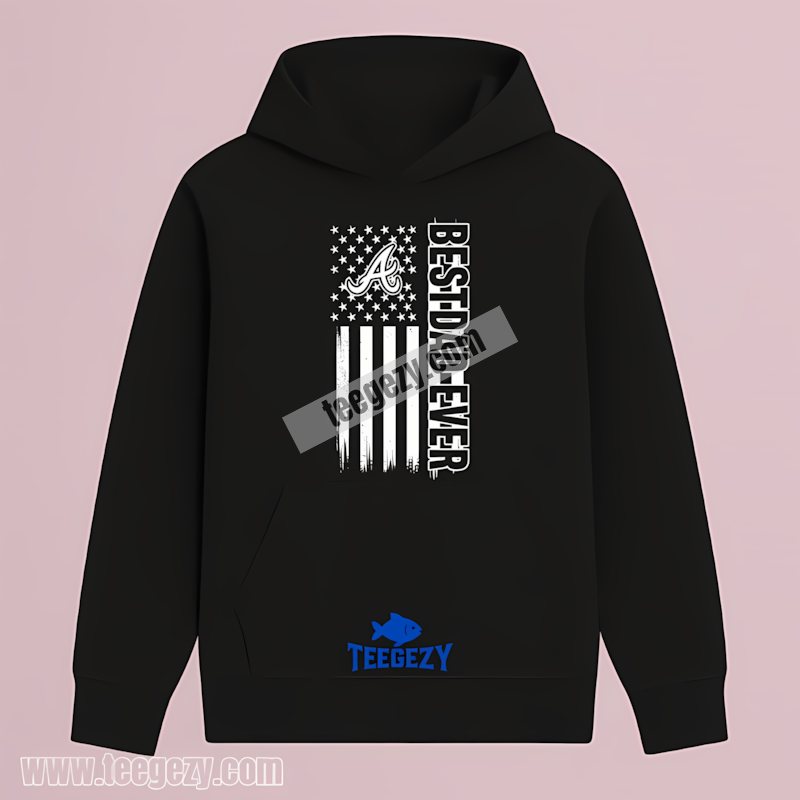 Atlanta Braves Best Dad Ever American Flag Classic Hoodie Atlanta Braves Best Dad Ever American Flag Classic Hoodie