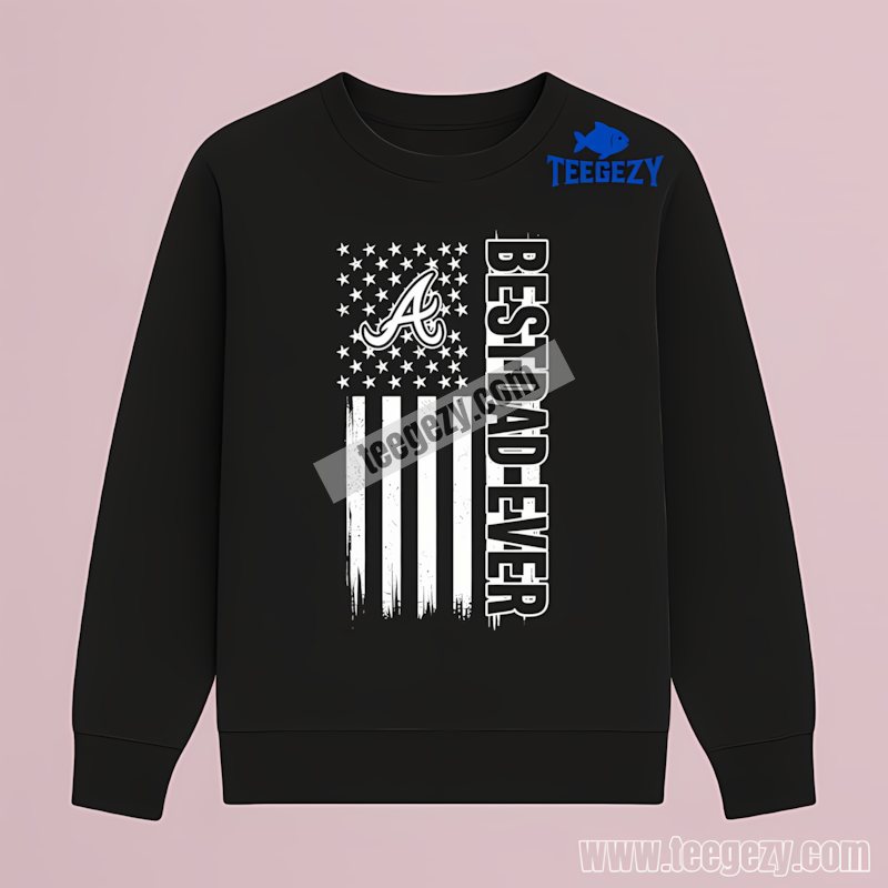 Atlanta Braves Best Dad Ever American Flag Classic Long Sleeve Atlanta Braves Best Dad Ever American Flag Classic Long Sleeve