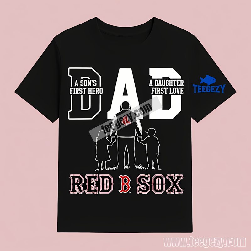 Boston Red Sox Dad Fathers Day A Sons Hero Daughters Love Color T-Shirt Boston Red Sox Dad Fathers Day A Sons Hero Daughters Love Color T-Shirt