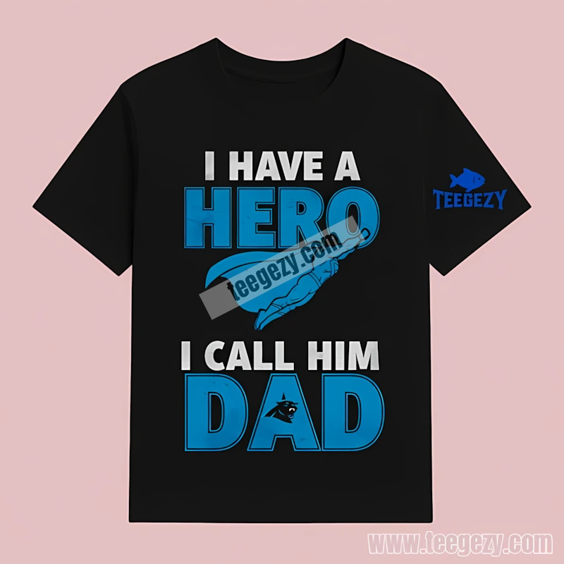 Carolina Panthers I Have A Hero I Call Him Dad Sports T-Shirt Carolina Panthers I Have A Hero I Call Him Dad Sports T-Shirt