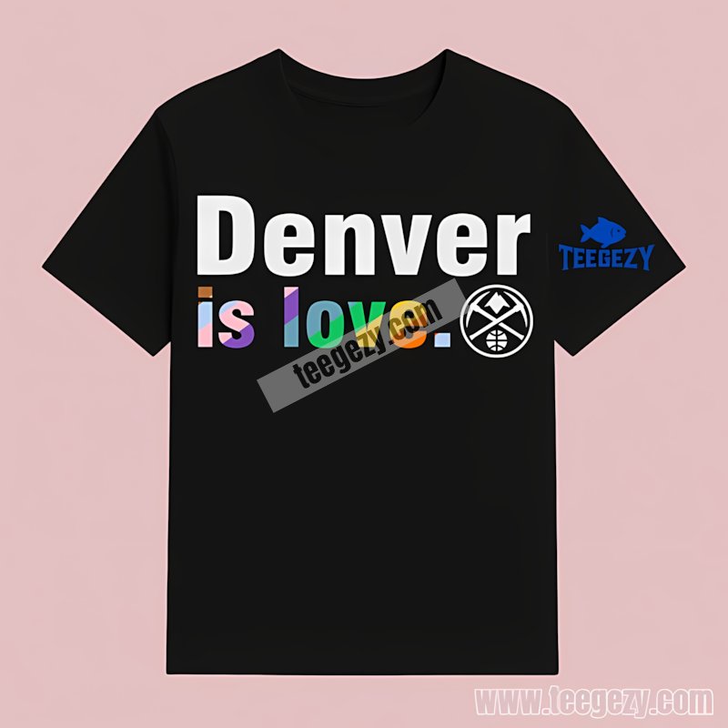 Denver Nuggets Lgbt Pride Is Love T-Shirt Denver Nuggets Lgbt Pride Is Love T-Shirt