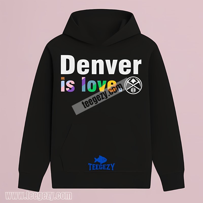 Denver Nuggets Lgbt Pride Is Love Hoodie Denver Nuggets Lgbt Pride Is Love Hoodie