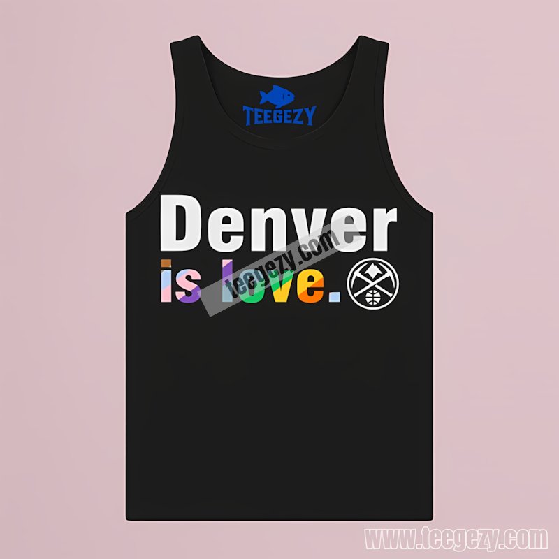 Denver Nuggets Lgbt Pride Is Love Tanktop Denver Nuggets Lgbt Pride Is Love Tanktop