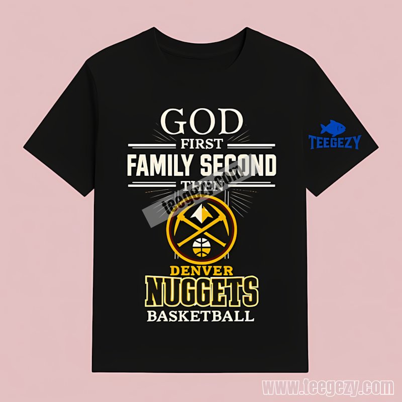 Jesus Denver Nuggets God First Family Second Then Basketball T-Shirt Jesus Denver Nuggets God First Family Second Then Basketball T-Shirt