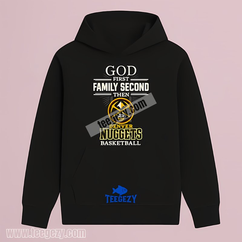 Jesus Denver Nuggets God First Family Second Then Basketball Hoodie Jesus Denver Nuggets God First Family Second Then Basketball Hoodie