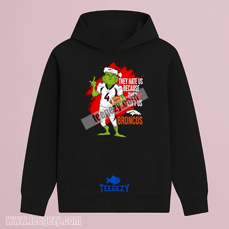 The Grinch Denver Broncos They Hate Us Because They Aint Us Hoodie Design The Grinch Denver Broncos They Hate Us Because They Aint Us Hoodie Design