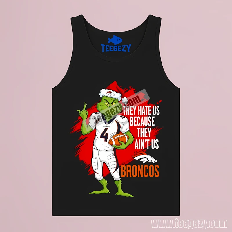 The Grinch Denver Broncos They Hate Us Because They Aint Us Tanktop Design The Grinch Denver Broncos They Hate Us Because They Aint Us Tanktop Design