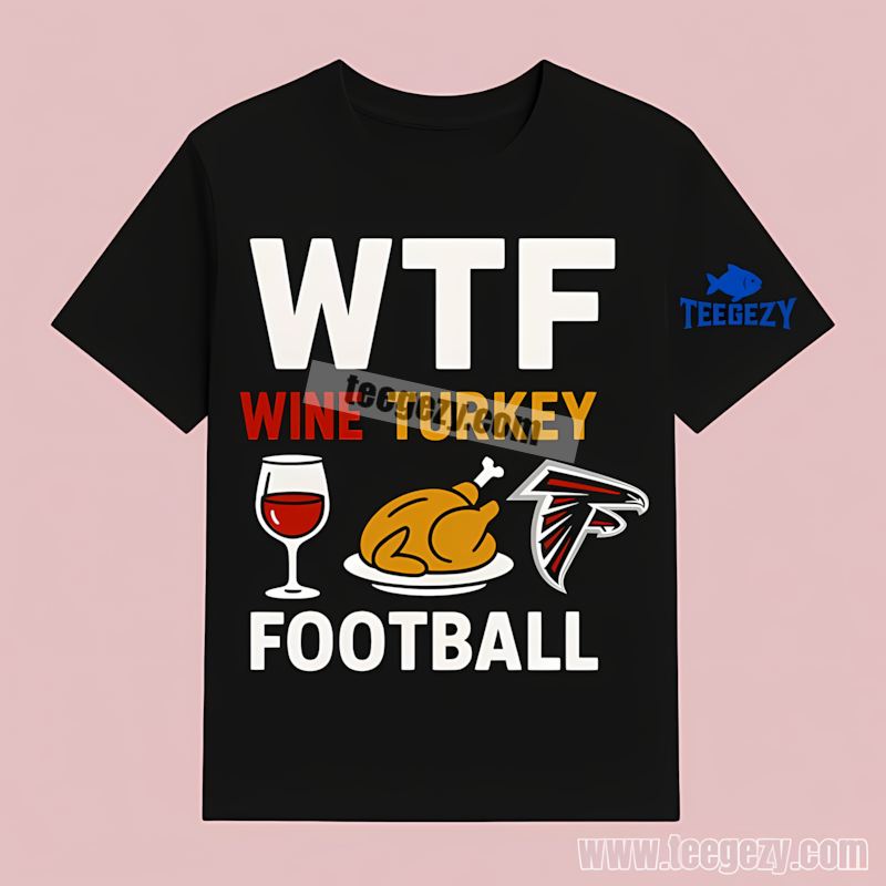 Atlanta Falcons Wtf Wine Turkey Football T-Shirt Atlanta Falcons Wtf Wine Turkey Football T-Shirt