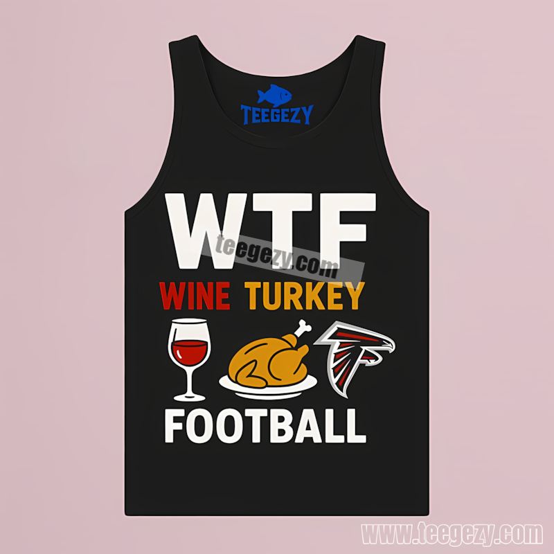 Atlanta Falcons Wtf Wine Turkey Football Tanktop Atlanta Falcons Wtf Wine Turkey Football Tanktop