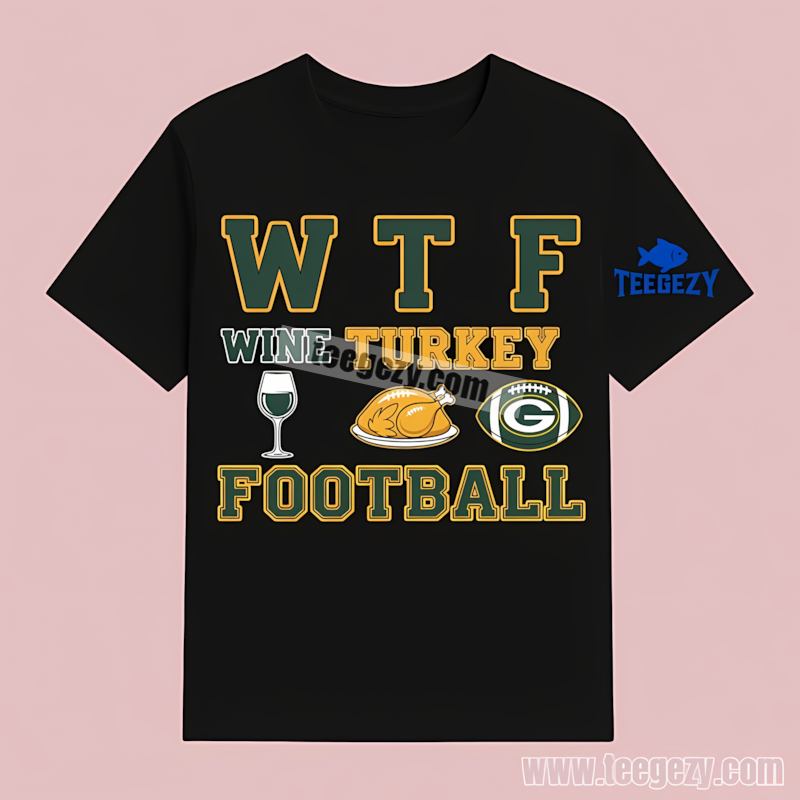 Green Bay Packers Wtf Wine Turkey Football T-Shirt Regular Green Bay Packers Wtf Wine Turkey Football T-Shirt Regular