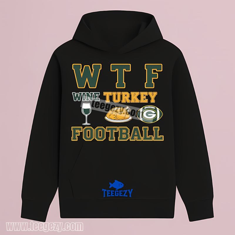 Green Bay Packers Wtf Wine Turkey Football Hoodie Regular Green Bay Packers Wtf Wine Turkey Football Hoodie Regular