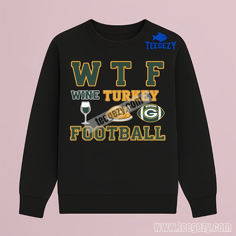 Green Bay Packers Wtf Wine Turkey Football Long Sleeve Regular Green Bay Packers Wtf Wine Turkey Football Long Sleeve Regular