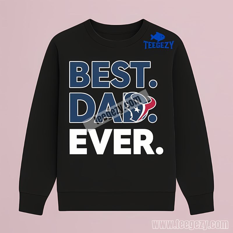 Houston Texans Best Dad Ever Classic Long Sleeve Houston Texans Best Dad Ever Classic Long Sleeve