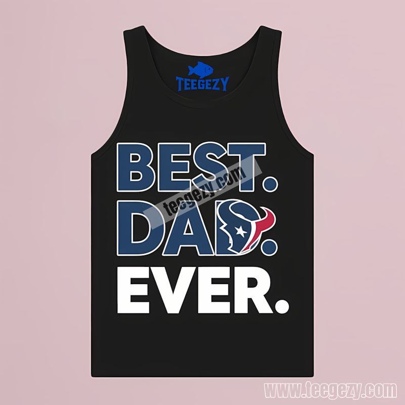Houston Texans Best Dad Ever Classic Tanktop Houston Texans Best Dad Ever Classic Tanktop