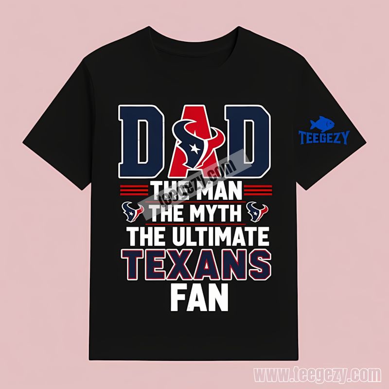 Houston Texans Dad The Man The Myth Ultimate Fan T-Shirt Houston Texans Dad The Man The Myth Ultimate Fan T-Shirt