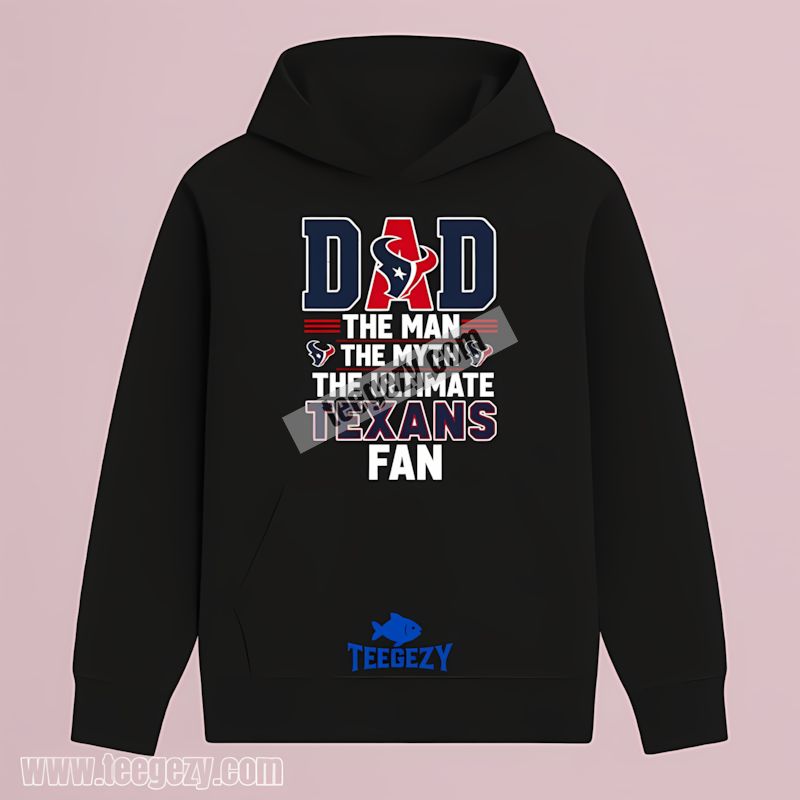 Houston Texans Dad The Man The Myth Ultimate Fan Hoodie Houston Texans Dad The Man The Myth Ultimate Fan Hoodie