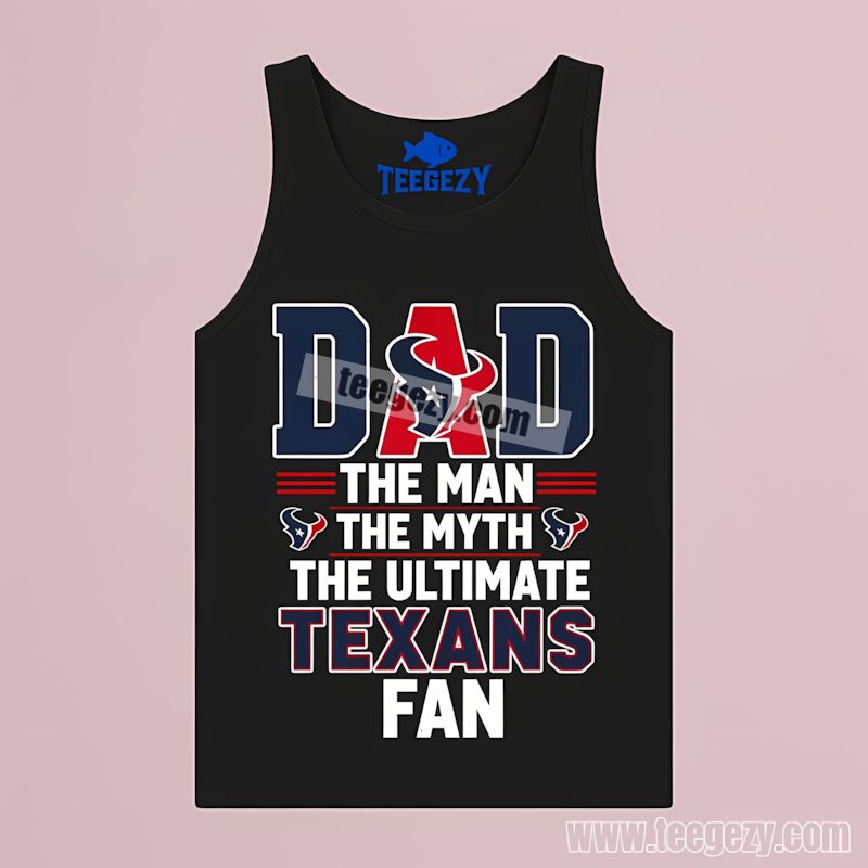 Houston Texans Dad The Man The Myth Ultimate Fan Tanktop Houston Texans Dad The Man The Myth Ultimate Fan Tanktop