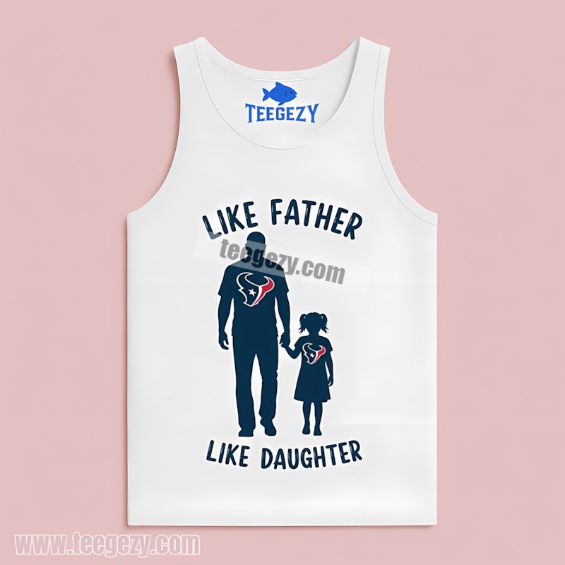 Houston Texans Like Father Like Daughter Tanktop Houston Texans Like Father Like Daughter Tanktop