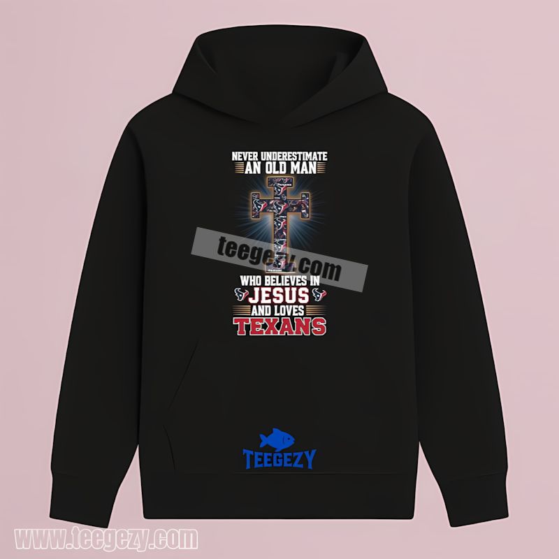 Houston Texans Never Underestimate Old Man Believes Jesus Hoodie Houston Texans Never Underestimate Old Man Believes Jesus Hoodie