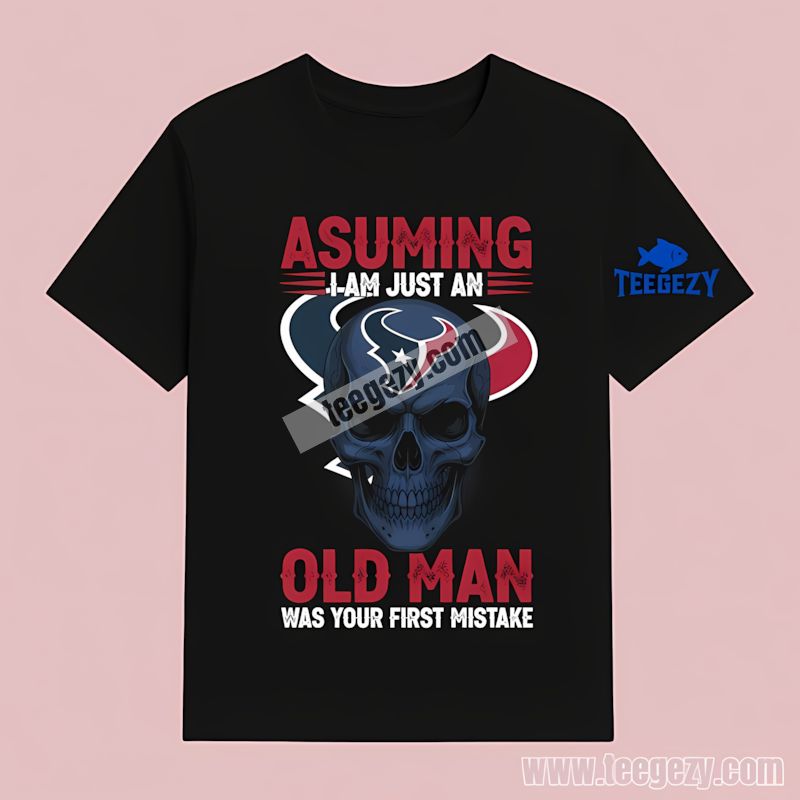Houston Texans Skull Assuming I Am Just An Old Man T-Shirt Houston Texans Skull Assuming I Am Just An Old Man T-Shirt