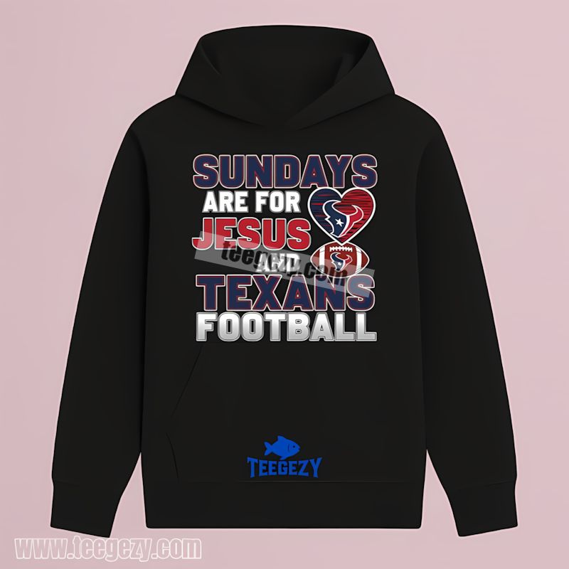 Houston Texans Sundays Are For Jesus And Football Hoodie Houston Texans Sundays Are For Jesus And Football Hoodie