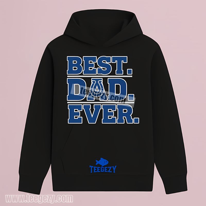 Indianapolis Colts Best Dad Ever Graphic Hoodie Indianapolis Colts Best Dad Ever Graphic Hoodie
