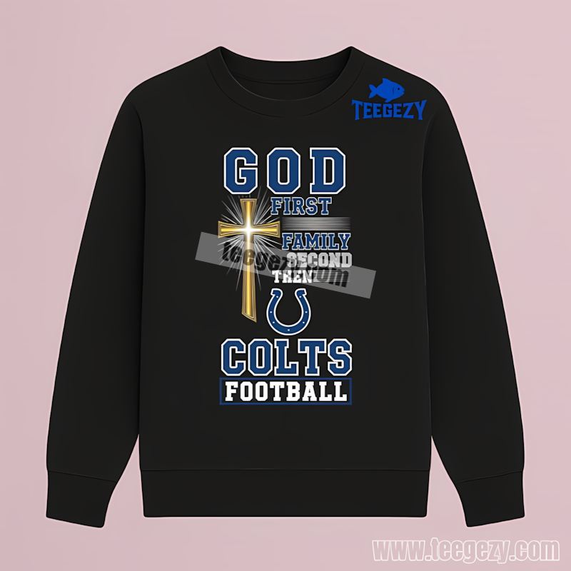 Indianapolis Colts God First Family Second Football Long Sleeve Indianapolis Colts God First Family Second Football Long Sleeve