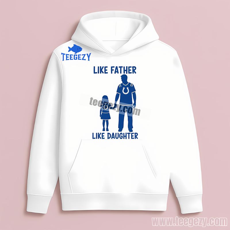 Indianapolis Colts Like Father Like Daughter Hoodie Indianapolis Colts Like Father Like Daughter Hoodie