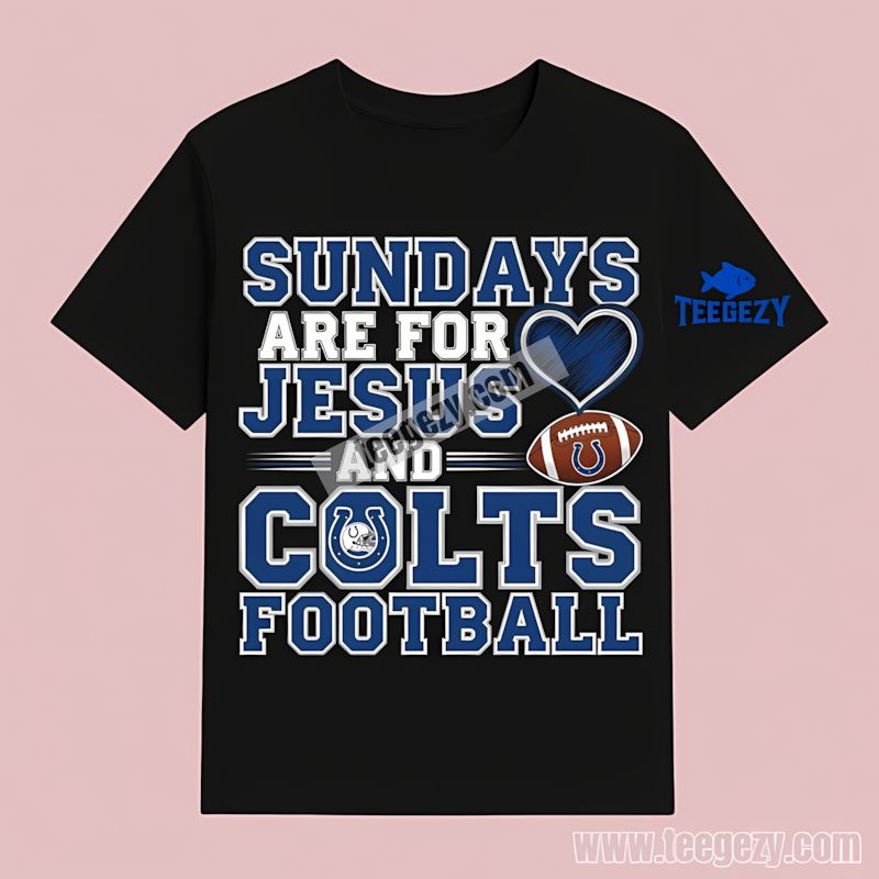 Indianapolis Colts Sundays Are For Jesus And Football T-Shirt Indianapolis Colts Sundays Are For Jesus And Football T-Shirt