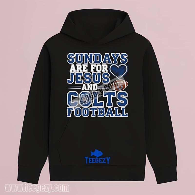 Indianapolis Colts Sundays Are For Jesus And Football Hoodie Indianapolis Colts Sundays Are For Jesus And Football Hoodie