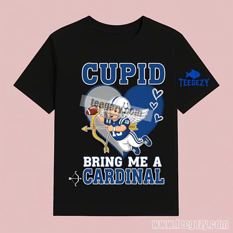 Indianapolis Colts Valentines Cupid Bring Me A Cardinal T-Shirt Indianapolis Colts Valentines Cupid Bring Me A Cardinal T-Shirt
