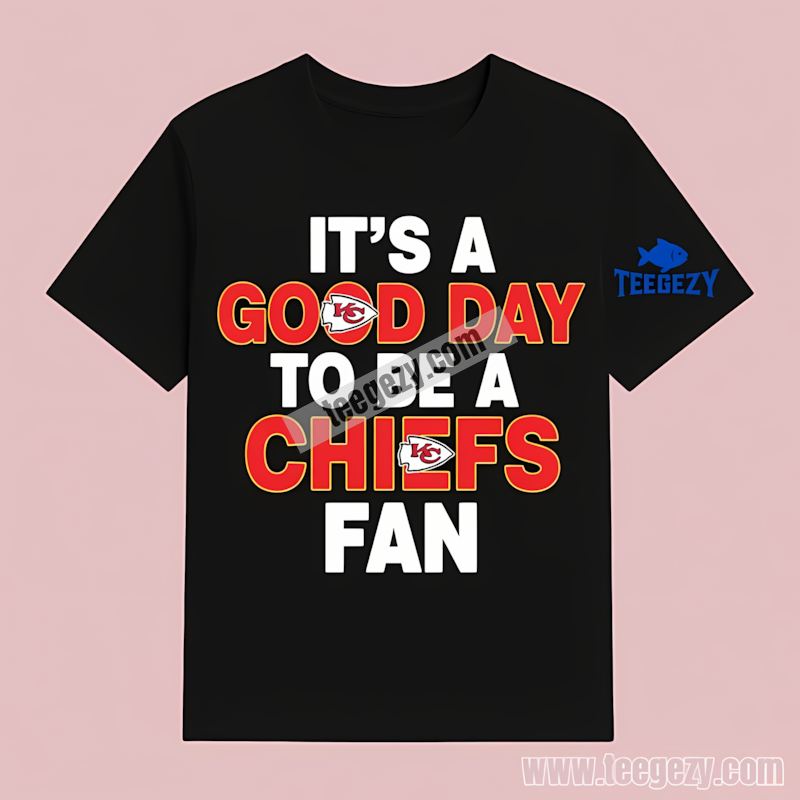 Its A Good Day To Be A Kansas City Chiefs Fan Cotton T-Shirt Its A Good Day To Be A Kansas City Chiefs Fan Cotton T-Shirt