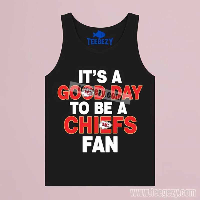 Its A Good Day To Be A Kansas City Chiefs Fan Cotton Tanktop Its A Good Day To Be A Kansas City Chiefs Fan Cotton Tanktop