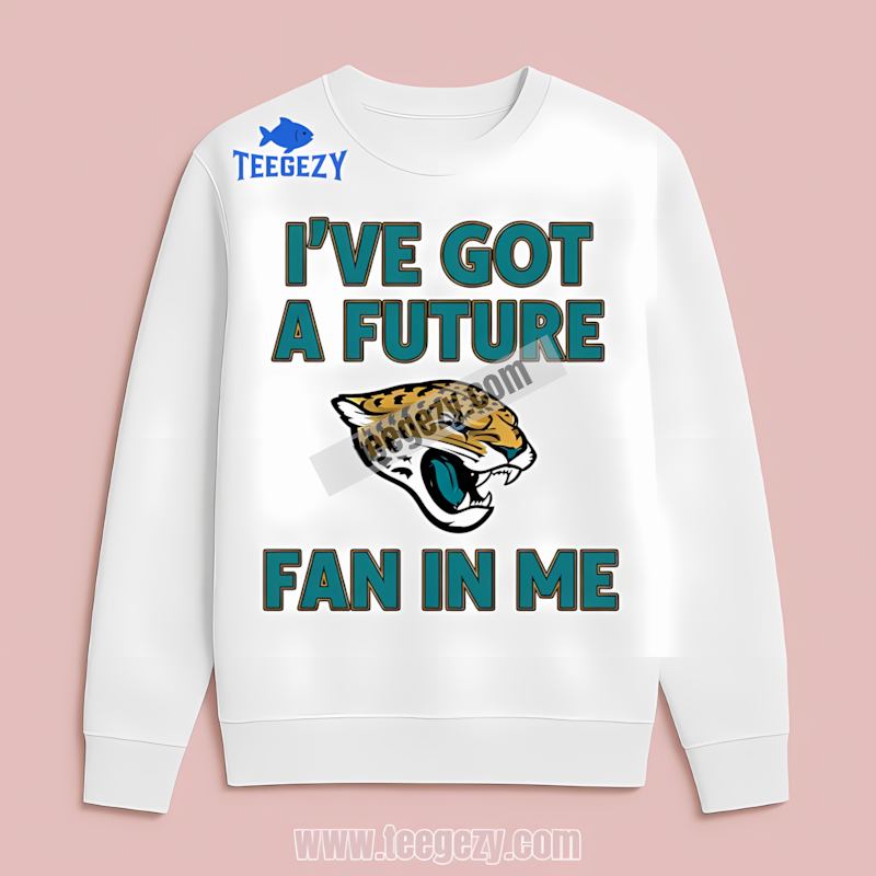 Ive Got A Future Jacksonville Jaguars Fan Trendy Long Sleeve Ive Got A Future Jacksonville Jaguars Fan Trendy Long Sleeve