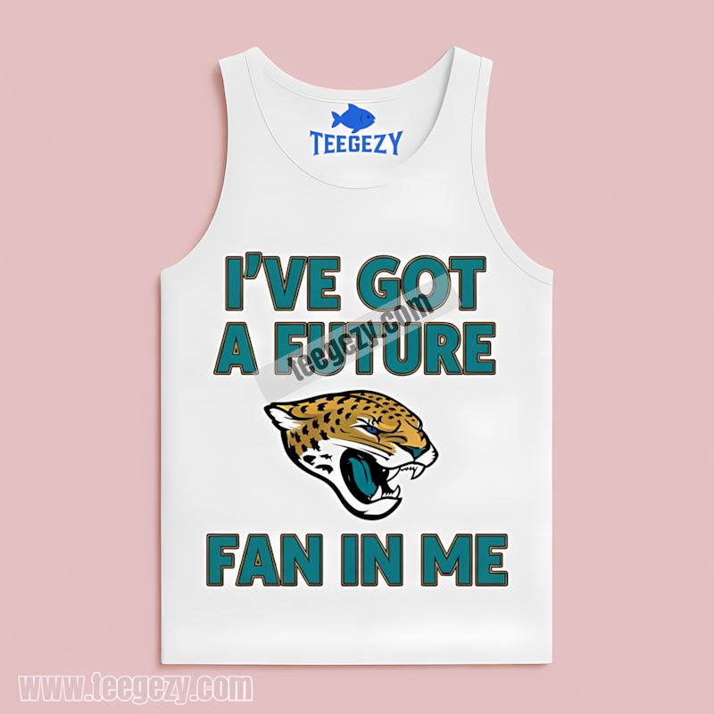 Ive Got A Future Jacksonville Jaguars Fan Trendy Tanktop Ive Got A Future Jacksonville Jaguars Fan Trendy Tanktop