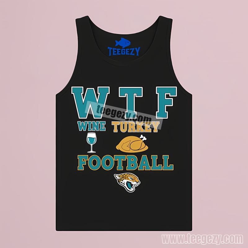 Jacksonville Jaguars Wtf Wine Turkey Football Thanksgiving Adults Tanktop Jacksonville Jaguars Wtf Wine Turkey Football Thanksgiving Adults Tanktop
