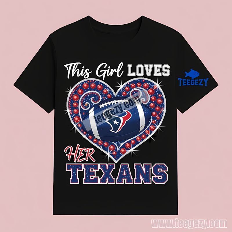 This Girl Loves Her Houston Texans T-Shirt This Girl Loves Her Houston Texans T-Shirt