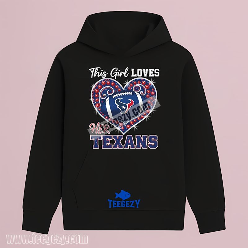 This Girl Loves Her Houston Texans Hoodie This Girl Loves Her Houston Texans Hoodie