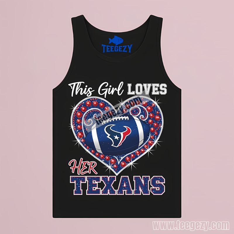 This Girl Loves Her Houston Texans Tanktop This Girl Loves Her Houston Texans Tanktop