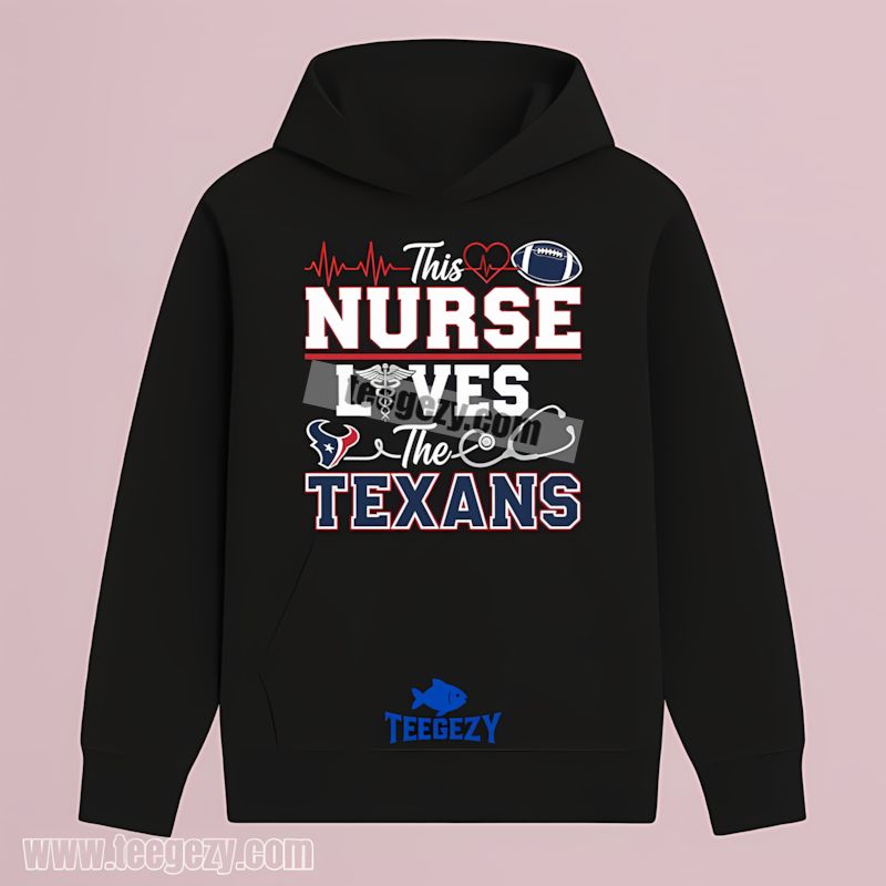 This Nurse Loves The Houston Texans Hoodie This Nurse Loves The Houston Texans Hoodie