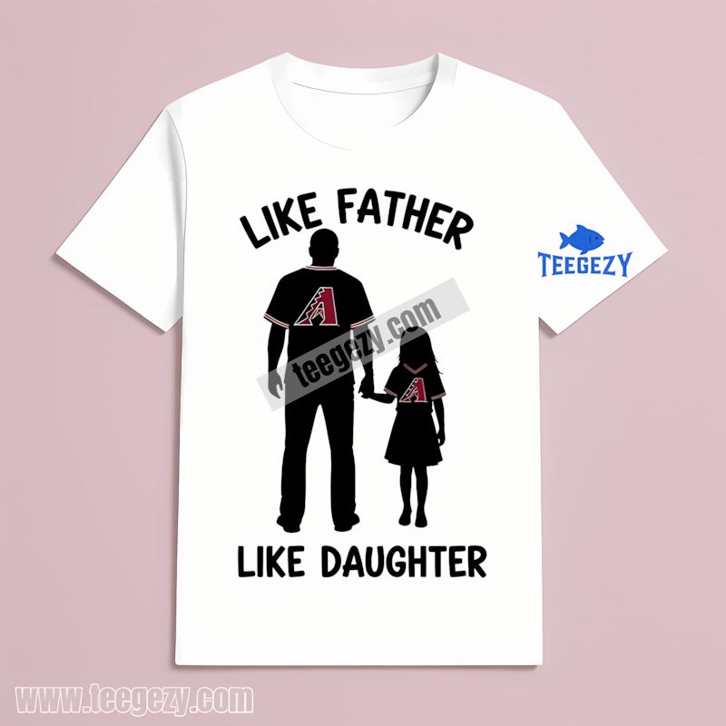 Arizona Diamondbacks Like Father Like Daughter Baseball Unisex T-Shirt Arizona Diamondbacks Like Father Like Daughter Baseball Unisex T-Shirt