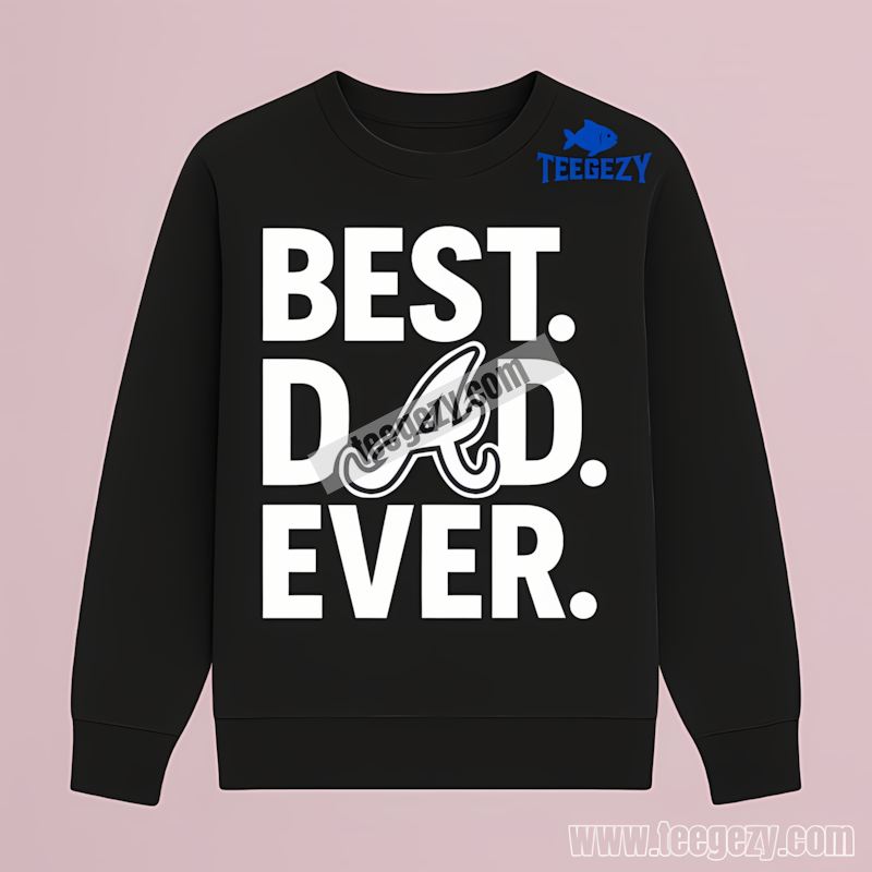 Atlanta Braves Best Dad Ever Baseball Trendy Long Sleeve Atlanta Braves Best Dad Ever Baseball Trendy Long Sleeve