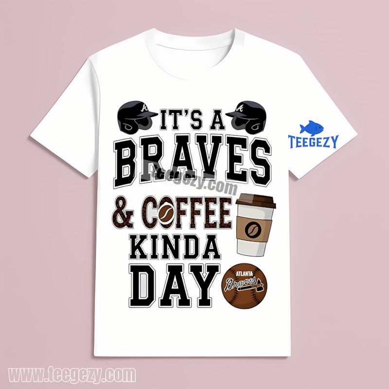 Atlanta Braves Coffee Kind Of Day Unisex T-Shirt Atlanta Braves Coffee Kind Of Day Unisex T-Shirt