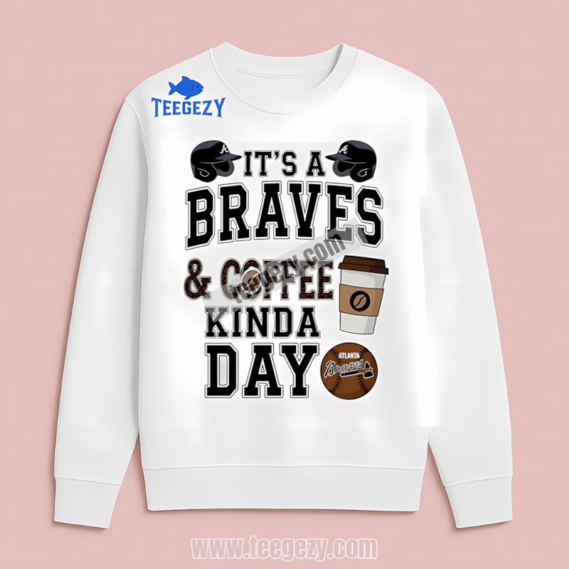 Atlanta Braves Coffee Kind Of Day Unisex Long Sleeve Atlanta Braves Coffee Kind Of Day Unisex Long Sleeve