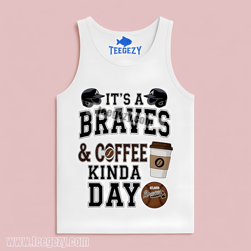 Atlanta Braves Coffee Kind Of Day Unisex Tanktop Atlanta Braves Coffee Kind Of Day Unisex Tanktop