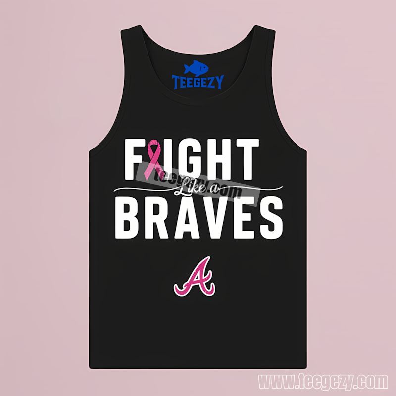 Atlanta Braves Fight Like A Breast Cancer Awareness Graphic Tanktop Atlanta Braves Fight Like A Breast Cancer Awareness Graphic Tanktop
