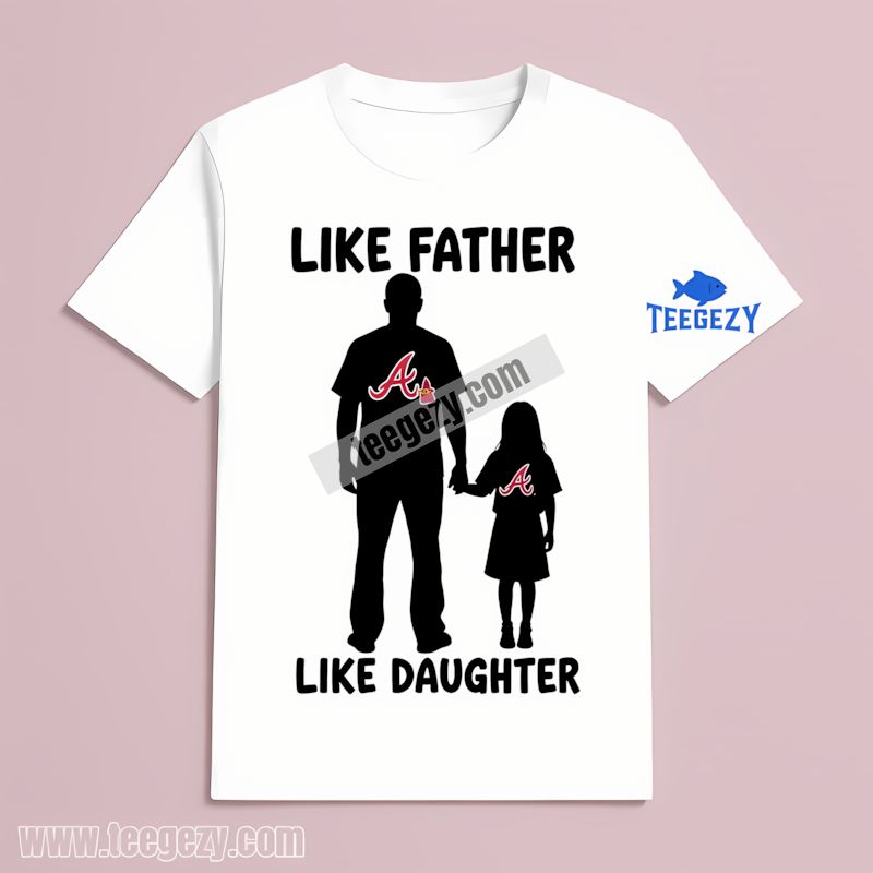Atlanta Braves Like Father Like Daughter Family Classic T-Shirt Atlanta Braves Like Father Like Daughter Family Classic T-Shirt