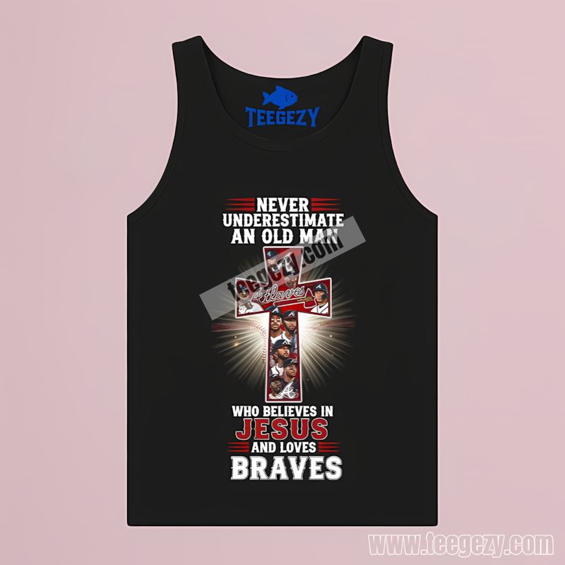 Atlanta Braves Old Man Believes In Jesus Adults Tanktop Atlanta Braves Old Man Believes In Jesus Adults Tanktop
