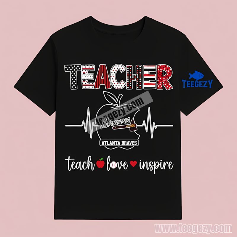 Atlanta Braves Teacher Apple Teach Love Inspire Cotton T-Shirt Atlanta Braves Teacher Apple Teach Love Inspire Cotton T-Shirt