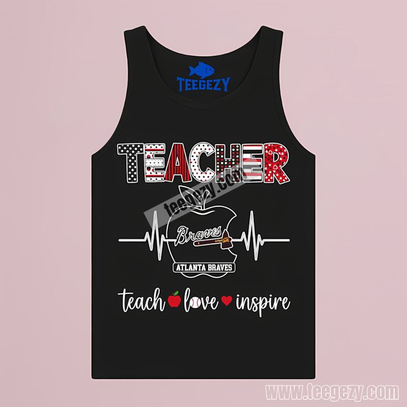 Atlanta Braves Teacher Apple Teach Love Inspire Cotton Tanktop Atlanta Braves Teacher Apple Teach Love Inspire Cotton Tanktop